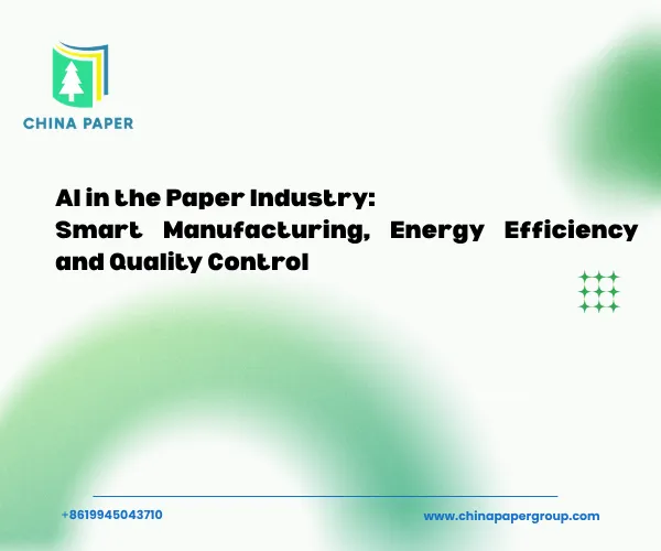 AI in the Paper Industry: Smart Manufacturing, Energy Efficiency and Quality Control